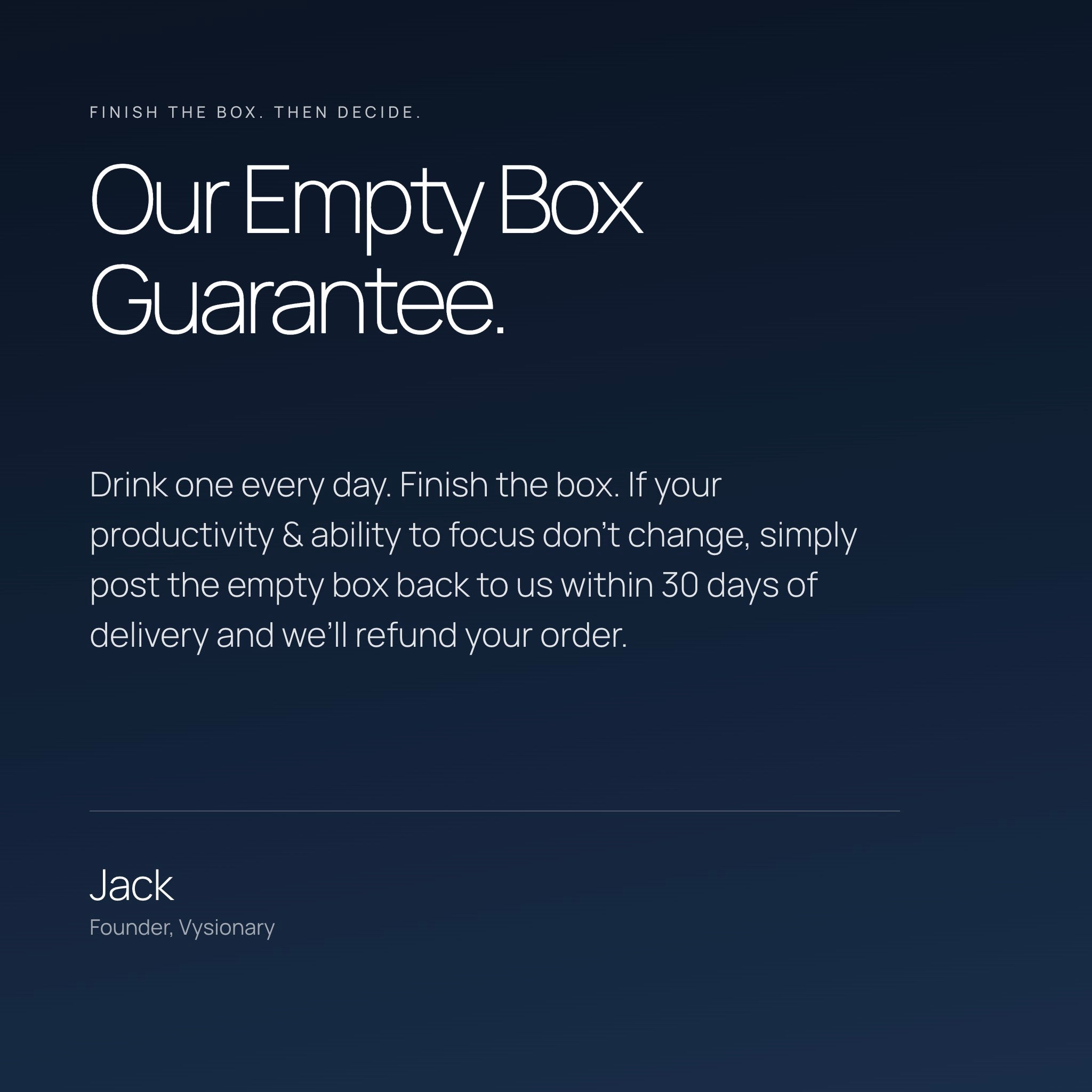 Our Empty Box Guarantee: finish the box, and if nothing changes, post the empty box back within 30 days for a refund.